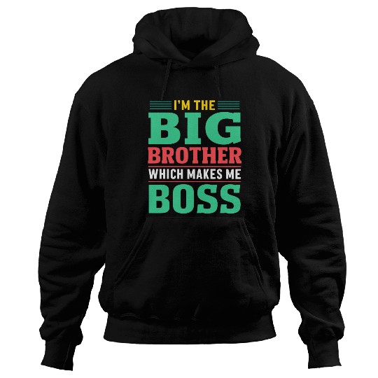 I m The Big Brother Which Makes Me The Boss Hoodies