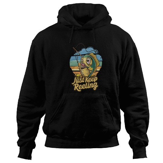Fishing just keep reeling Hoodies