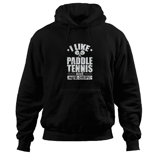 I like Paddle Tennis and maybe 3 People Hoodies