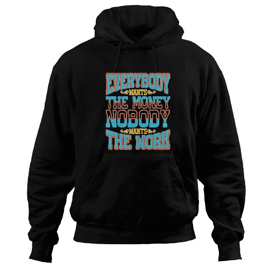 Everybody Wants The Money Nobody Wants The Work 58 Hoodies