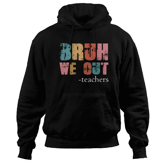 Bruh We Out Teachers Happy Last Day Of School Hoodies