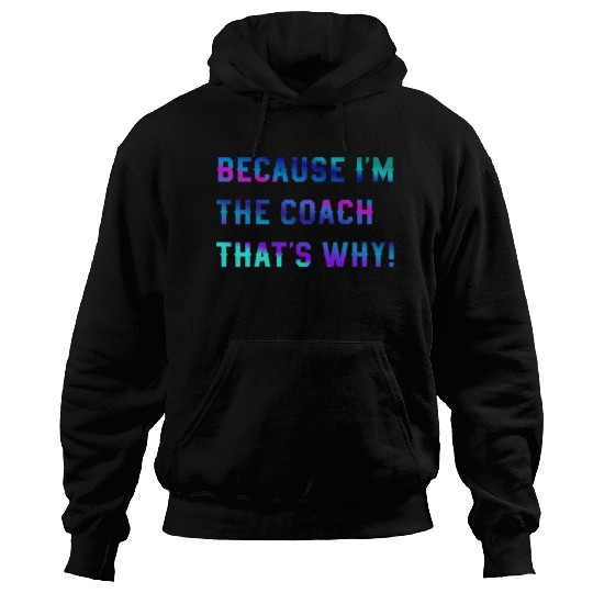 Because I'm The Coach That's Why! Coach Sayings Hoodies