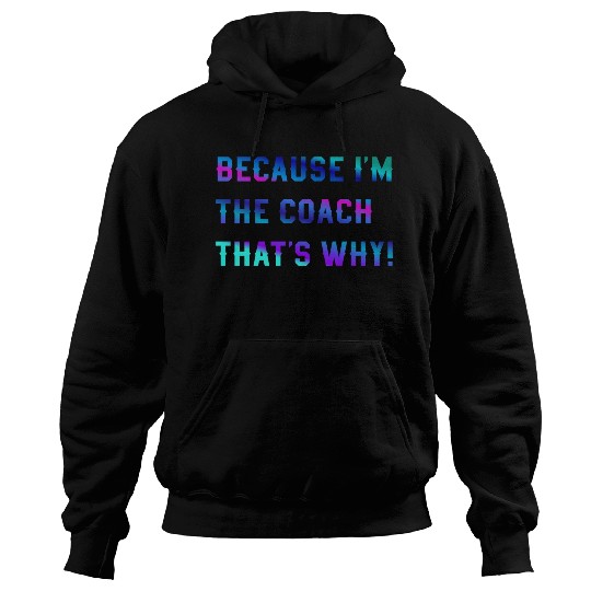 Because I'm The Coach That's Why! Coach Sayings Hoodies