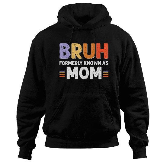 Bruh formerly known as mom Hoodies