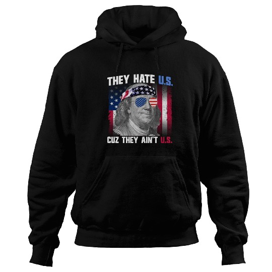 They Hate US Cuz They Ain't US Ben Franklin Hoodies