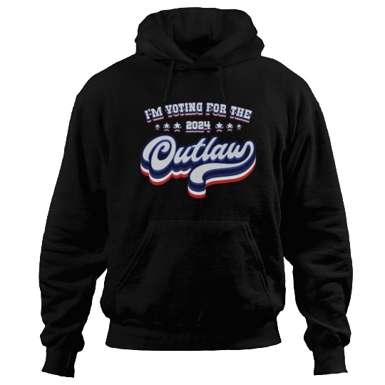 I'm Voting For The Outlaw - Elections 2024 Hoodies
