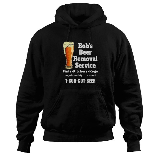 Fun Bob's Beer Removal Service Beer Drinking Lover Hoodies