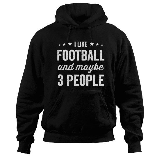 I Like Football And Maybe 3 People Hoodies