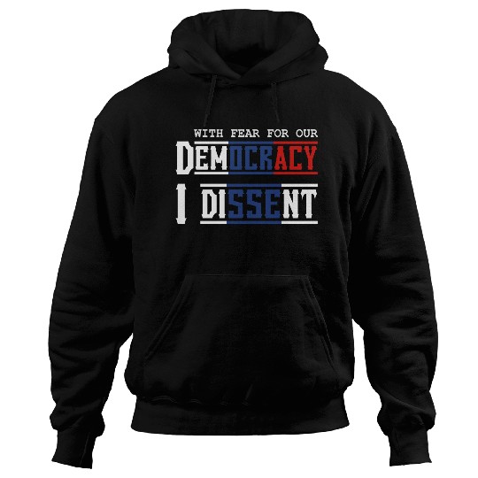With Fear For Our Democracy I Dissent Election Hoodies
