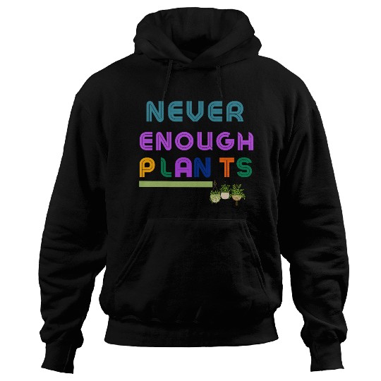 Never Enough Plants Hoodies