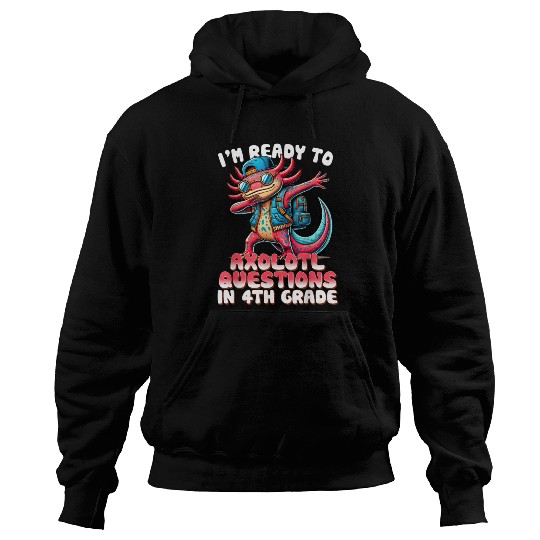 Funny 4th Grade I m Ready To Axolotl Questions In Hoodies