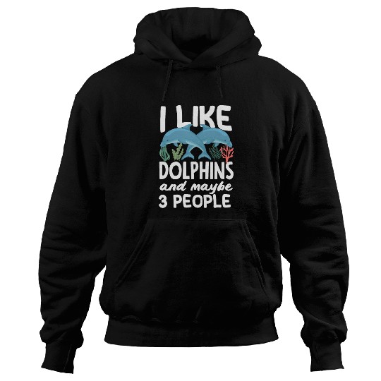 I Like Dolphins And Maybe 3 People Hoodies