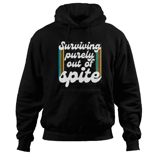 Surviving Purely Out Of Spite Hoodies