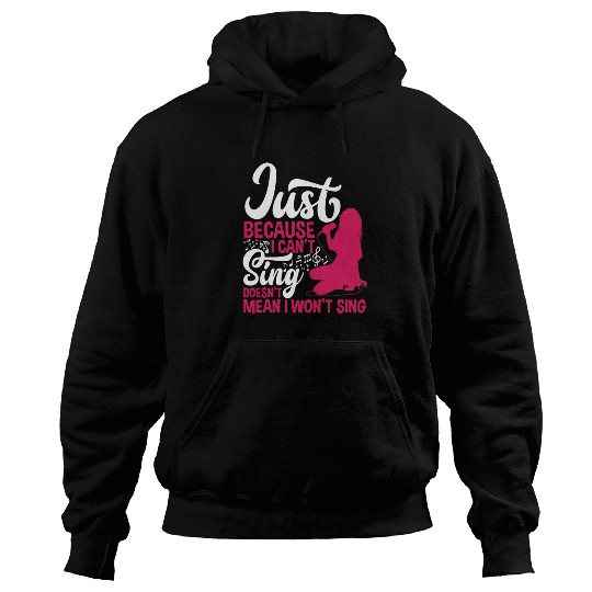 Just Because I Can't Sing Doesn't Mean Karaoke Hoodies