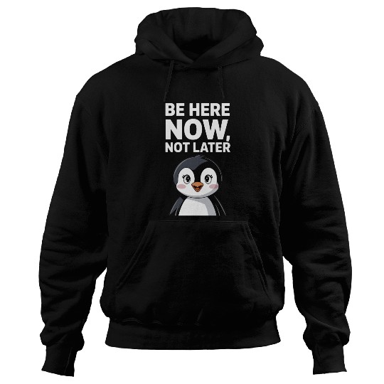 Mindfulness: Be Here Now, Not Later Hoodies