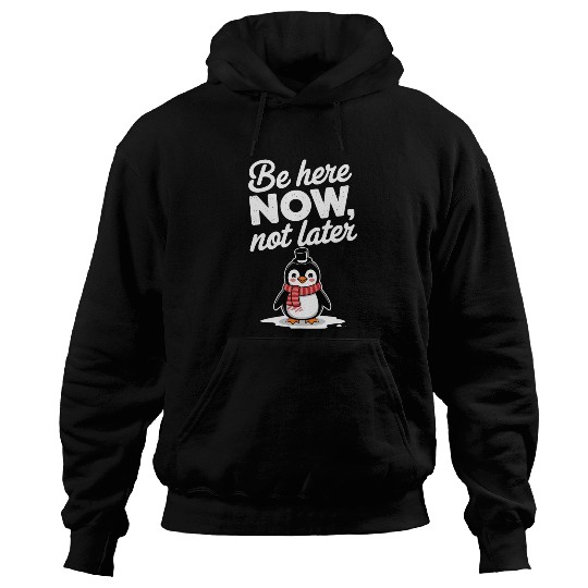 Be Here Now Mindfulness Penguin Message Hoodies