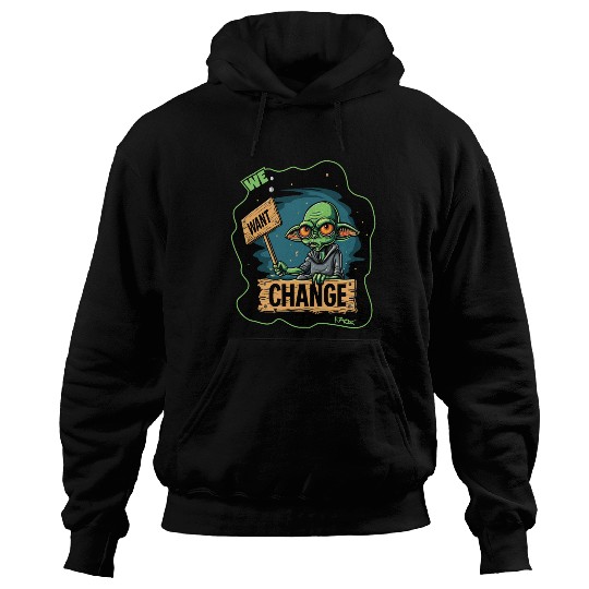 Fed Up Green Martian Alien Protest: We Want Change Hoodies