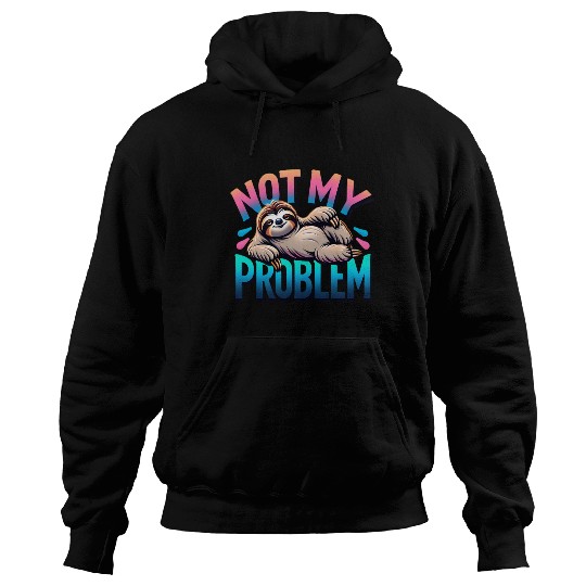 Not My Problem Sloth Relaxation Humor Graphic Hoodies