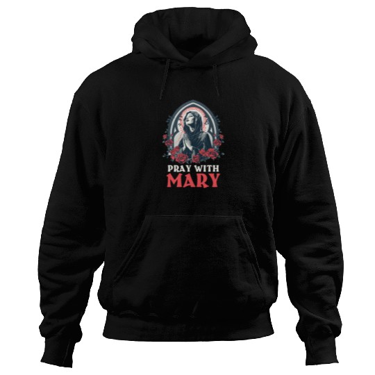 Virgin Mary Pray With Mary Hoodies