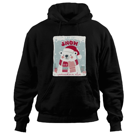 Let It Snow Somewhere Else Hoodies
