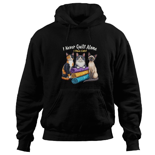 Quilting Cat Lover - I Never Quilt Alone Hoodies