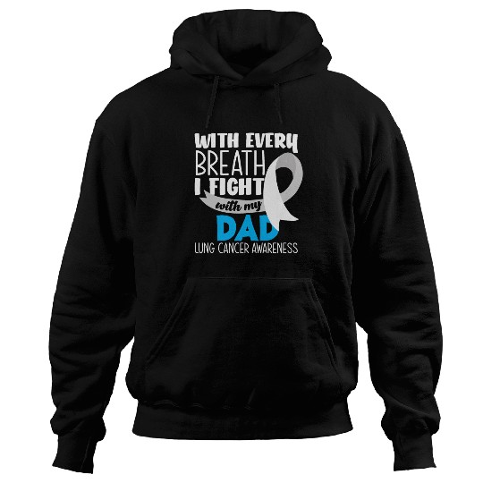 Lung Cancer Awareness I Fight With My Dad Hoodies