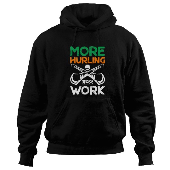 More Hurling Less Work Hoodies