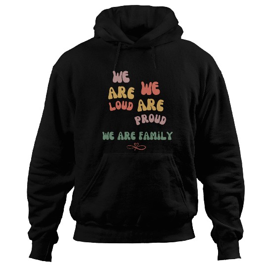 we are loud, we are proud, we are family Hoodies