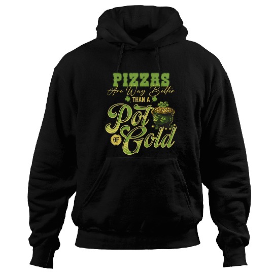 Pizzas Are Better Than A Pot Of Gold St Patricks Hoodies