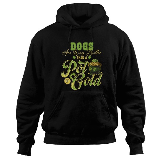 Dogs Are Way Better Than A Pot Of Gold St Hoodies