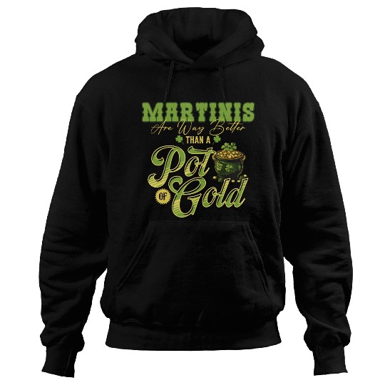 Martinis Are Way Better Than A Pot Of Gold St Hoodies