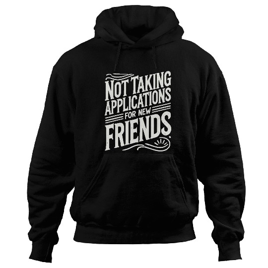 Not Taking Applications for New Friends Hoodies