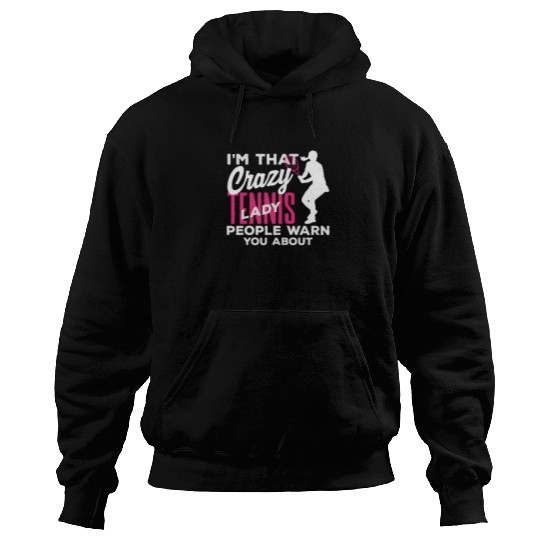 I'm That Crazy Tennis Lady You Know Hoodies