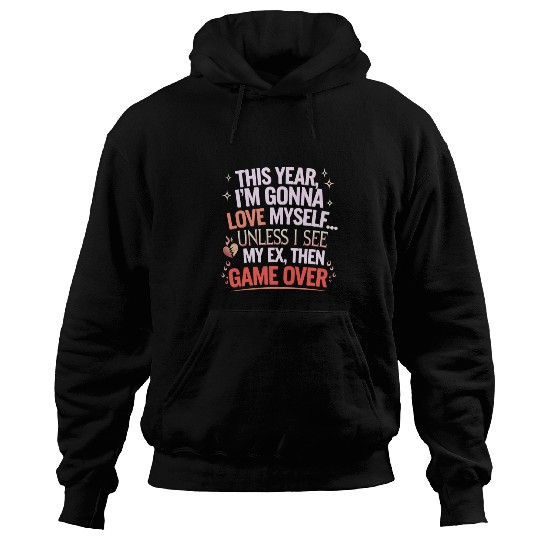 This year I m gonna love myself Unless I see my ex Hoodies