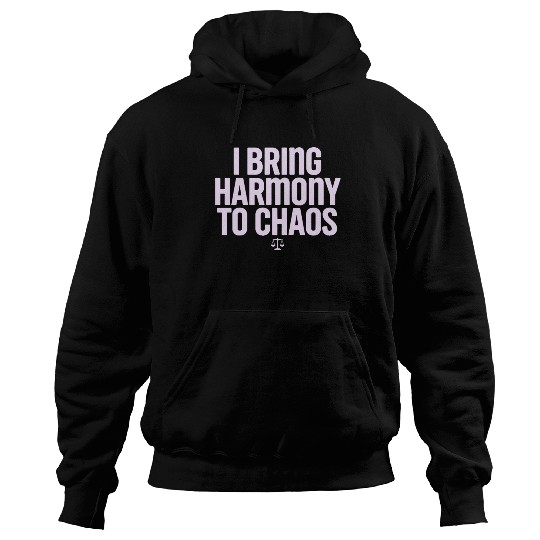 Libra Zodiac I Bring Harmony To Chaos Hoodies