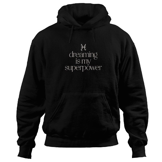 Pisces Character Zodiac: Dreaming Is My Superpower Hoodies