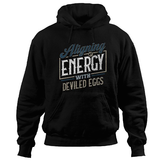 Aligning My Energy With Deviled Eggs Humor Hoodies