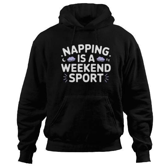 Napping is a weekend sport Hoodies