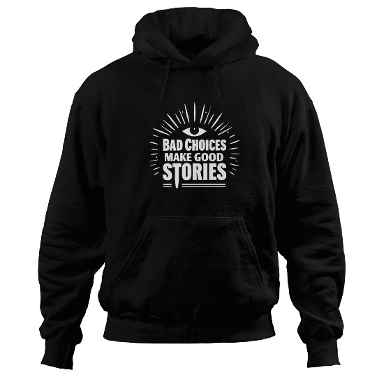 Bad Choices Make Good Stories Hoodies