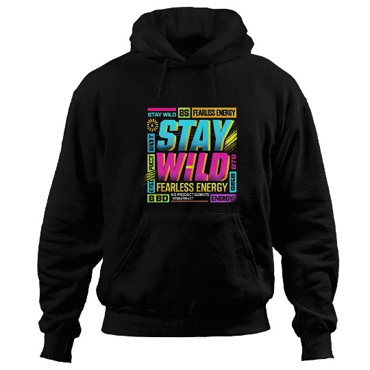 Stay Wild - Fearless Energy Streetwear Design Hoodies
