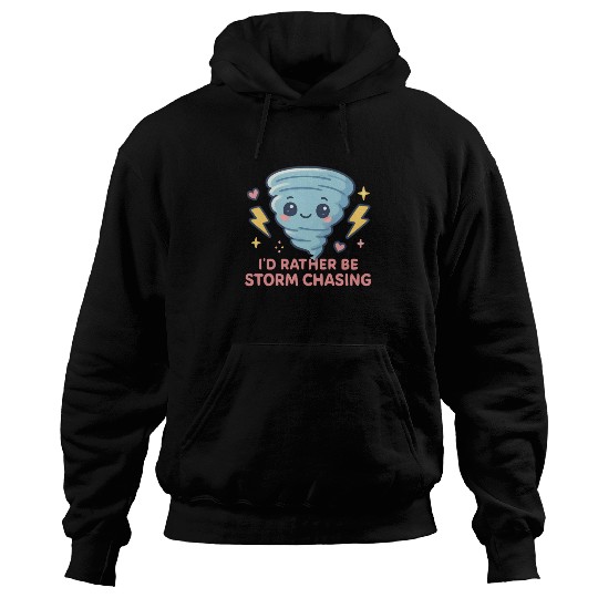 I'd Rather Be Storm Chasing Weather Meteorologist Hoodies
