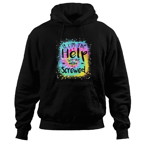 I m the Help We re Screwed if lost or drunk Hoodies