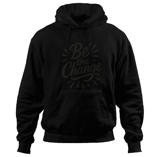 Be the Change – Inspire Progress and Possibility Hoodies