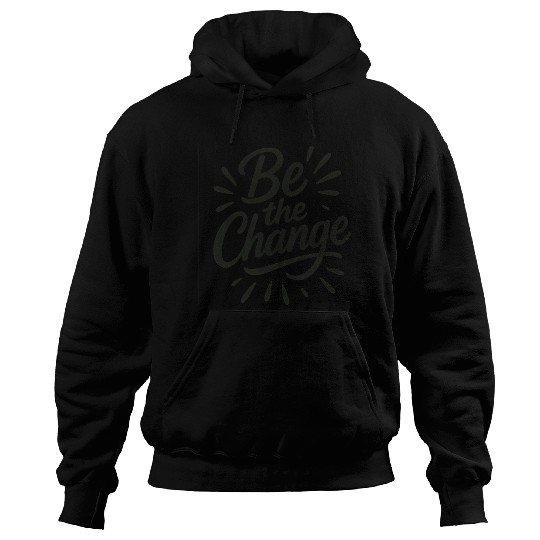 Be the Change – Inspire Progress and Possibility Hoodies