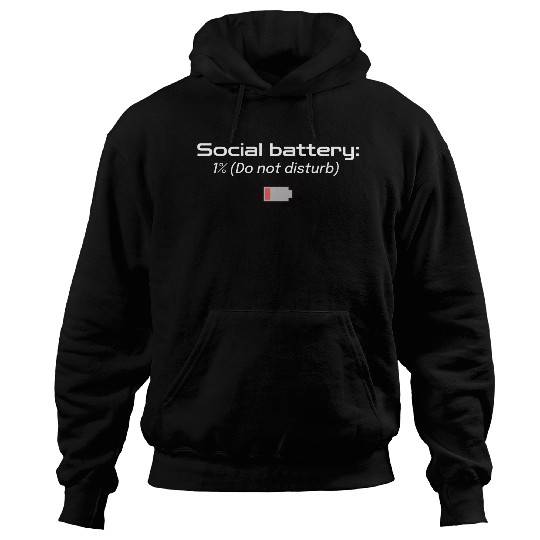 Social battery: 1% (Do not disturb) Hoodies