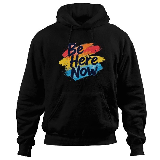 Be Here Now Mindfulness Inspirational Hoodies