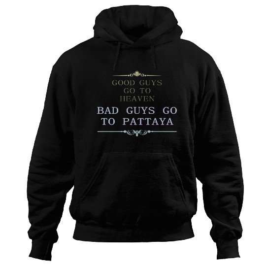 Good Guys go to Heaven Bad Guys go to Pattaya Hoodies