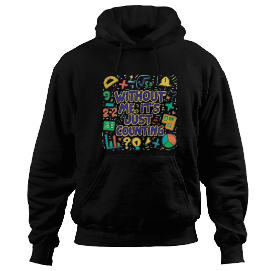 Math Teacher Squad – Without Me, It’s Just Countin Hoodies