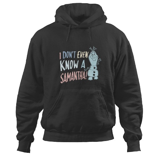 disney frozens 2 Olaf I Dont Even Know A Samantha Hoodies