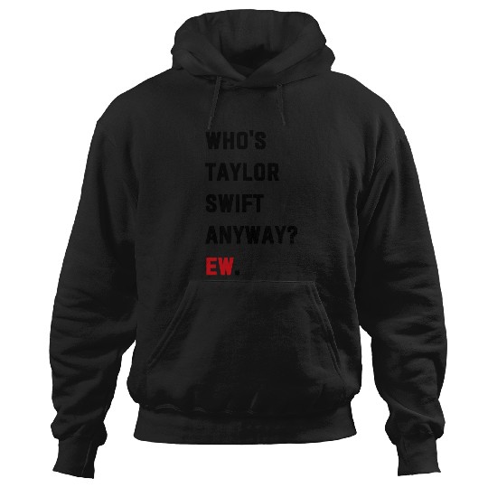 Discover Who'S Taylor Anyway Ew. Hoodies